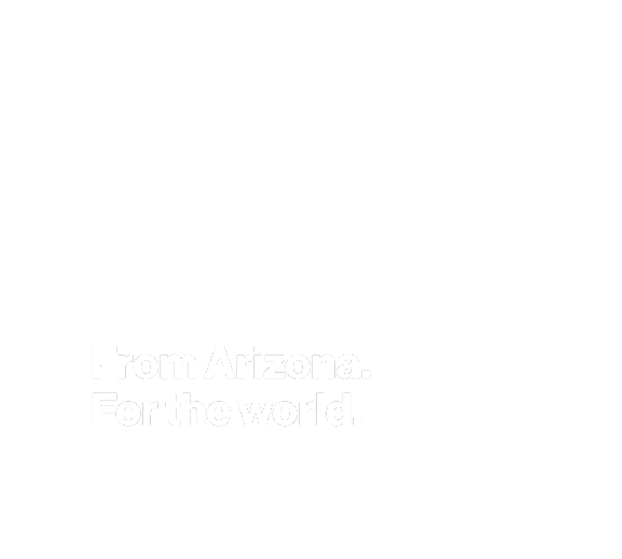 From Arizona. For the world.